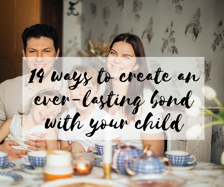 14 ways to create a n ever lasting bond with your child